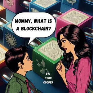 Cooper, Todd Mommy, What is a Blockchain? (Mommy Knows Crypto) Cooper, Todd Mommy, What is a Blockchain? (Mommy Knows Crypto)