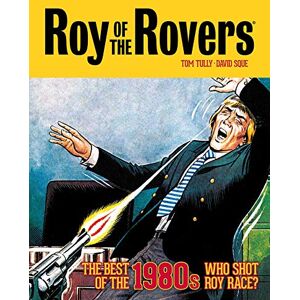 Tully, Tom Roy of the Rovers: The Best of the 1980s Who Shot Roy Race? (Volume 5) (Roy of the Rovers Classics) Tully, Tom Roy of the Rovers: The Best of the 1980s Who Shot Roy Race? (Volume 5) (Roy of the Rovers Classics)