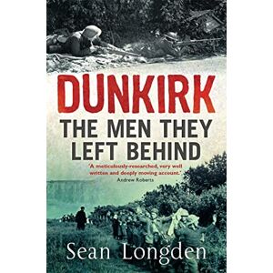 Longden, Sean Dunkirk: The Men They Left Behind (Tom Thorne Novels) Longden, Sean Dunkirk: The Men They Left Behind (Tom Thorne Novels)