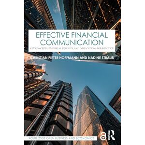 Hoffmann, Christian Pieter Effective Financial Communication: Key Concepts, Empirical Insights, and Implications for Practice (Routledge Open Business and Economics) Hoffmann, Christian Pieter Effective Financial Communication: Key Concepts, Empirical Insights, and Implications for Practice (Routledge Open Business and Economics)