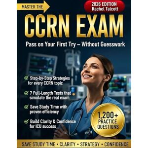 Talcott, Rachel Master the CCRN Exam Without Guesswork: The Proven Study System with 1200+ Questions, 7 Full-Length Tests & Step-by-Step Strategies to Build ICU Confidence, Save Study Time, and Feel Fully Prepared Talcott, Rachel Master the CCRN Exam Without Guesswork: The Proven Study System with 1200+ Questions, 7 Full-Length Tests & Step-by-Step Strategies to Build ICU Confidence, Save Study Time, and Feel Fully Prepared
