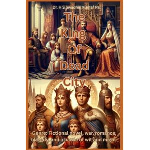 Pal, Dr. H S Swadhin Kumar The King of Dead City Pal, Dr. H S Swadhin Kumar The King of Dead City