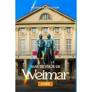 PUBLICATION, OLEDSIS GUÍA DE VIAJE DE WEIMAR 2026: Atracciones principales, secretos locales y consejos de expertos para aprovechar al máximo su estancia en Weimar. PUBLICATION, OLEDSIS GUÍA DE VIAJE DE WEIMAR 2026: Atracciones principales, secretos locales y consejos de expertos para aprovechar al máximo su estancia en Weimar.