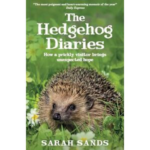 Sands, Sarah The Hedgehog Diaries: ‘The most poignant and heartwarming memoir of the year’ Sands, Sarah The Hedgehog Diaries: ‘The most poignant and heartwarming memoir of the year’