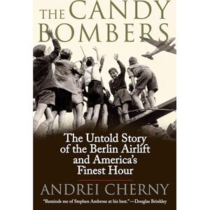 Cherny, Andrei The Candy Bombers: The Untold Story of the Berlin Aircraft and America's Finest Hour Cherny, Andrei The Candy Bombers: The Untold Story of the Berlin Aircraft and America's Finest Hour