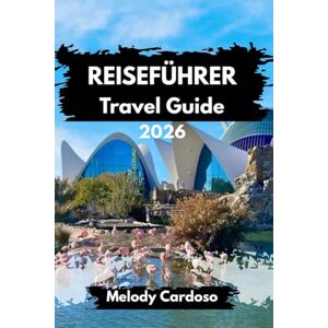 Cardoso, Melody VALENCIA REISEFÜHRER: Entdecken Sie die Schönheit Spaniens mit Kultur, Essen, Attraktionen, Tagesausflügen, Reiserouten, Budget- und Familienaktivitäten Cardoso, Melody VALENCIA REISEFÜHRER: Entdecken Sie die Schönheit Spaniens mit Kultur, Essen, Attraktionen, Tagesausflügen, Reiserouten, Budget- und Familienaktivitäten