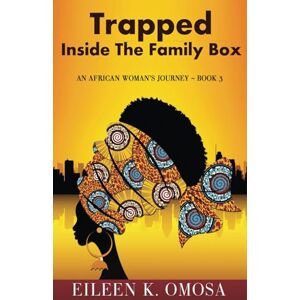 Omosa, Eileen K. Trapped Inside the Family Box: 3 (An African Woman's Journey) Omosa, Eileen K. Trapped Inside the Family Box: 3 (An African Woman's Journey)