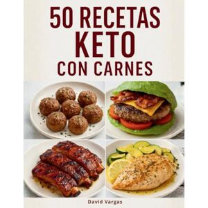 Vargas, David 50 Recetas Keto con Carnes: Platos bajos en carbohidratos, fáciles y sabrosos para perder peso y disfrutar del estilo de vida keto Vargas, David 50 Recetas Keto con Carnes: Platos bajos en carbohidratos, fáciles y sabrosos para perder peso y disfrutar del estilo de vida keto