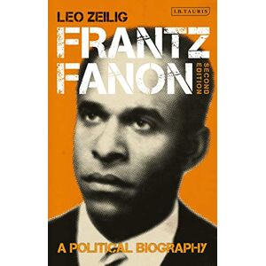 Zeilig, Leo Frantz Fanon: A Political Biography Zeilig, Leo Frantz Fanon: A Political Biography