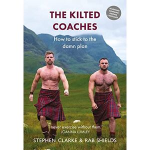 Stephen Clarke The Kilted Coaches: How to Stick to the Damn Plan Stephen Clarke The Kilted Coaches: How to Stick to the Damn Plan