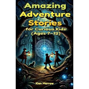 Merrow, Kian Amazing Adventure Stories for Curious Kids Merrow, Kian Amazing Adventure Stories for Curious Kids