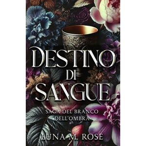Rose, Luna M. Destino di Sangue: Una romance paranormale con shifter, anime gemelle e amore proibito (Saga del Branco dell’Ombra) Rose, Luna M. Destino di Sangue: Una romance paranormale con shifter, anime gemelle e amore proibito (Saga del Branco dell’Ombra)