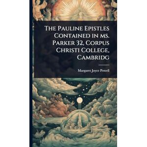 Powell, Margaret Joyce The Pauline Epistles Contained in ms. Parker 32, Corpus Christi College, Cambridg Powell, Margaret Joyce The Pauline Epistles Contained in ms. Parker 32, Corpus Christi College, Cambridg