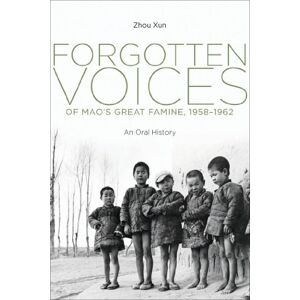 Yale University Press Forgotten Voices of Mao's Great Famine, 1958-1962: An Oral History Yale University Press Forgotten Voices of Mao's Great Famine, 1958-1962: An Oral History