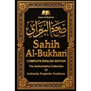 Al Bukhari, Muhammad Ibn Ismaeel Sahih Al-Bukhari: The Authoritative Collection of Authentic Prophetic Traditions: The Definitive Sunni Compilation Preserving the Verified Sayings, ... Authenticated Through Rigorous Chains Al Bukhari, Muhammad Ibn Ismaeel Sahih Al-Bukhari: The Authoritative Collection of Authentic Prophetic Traditions: The Definitive Sunni Compilation Preserving the Verified Sayings, ... Authenticated Through Rigorous Chains