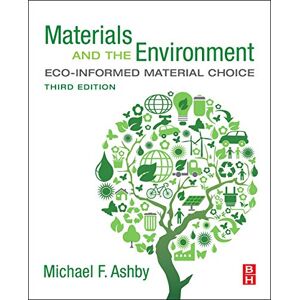 Ashby, Michael F. Materials and the Environment: Eco-informed Material Choice Ashby, Michael F. Materials and the Environment: Eco-informed Material Choice