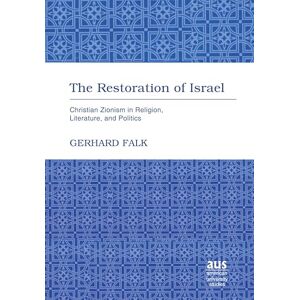 Falk, Gerhard The Restoration of Israel: Christian Zionism in Religion, Literature, and Politics: 257 (American University Studies) Falk, Gerhard The Restoration of Israel: Christian Zionism in Religion, Literature, and Politics: 257 (American University Studies)