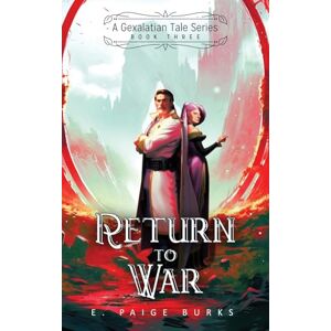 Burks, E Paige Return to War: A Gexalatian Tales Series Book Three: 3 Burks, E Paige Return to War: A Gexalatian Tales Series Book Three: 3