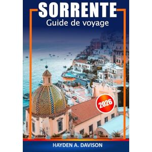 DAVISON, HAYDEN A. Sorrente Guide de voyage 2026: Découvrez les principales attractions de la côte amalfitaine, les charmantes villes côtières, les vues panoramiques, ... les conseils d'initiés en Italie, en Europe DAVISON, HAYDEN A. Sorrente Guide de voyage 2026: Découvrez les principales attractions de la côte amalfitaine, les charmantes villes côtières, les vues panoramiques, ... les conseils d'initiés en Italie, en Europe