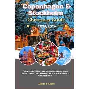 Lopez, Albert F. Copenhagen & Stockholm Christmas Guide 2025/2026: What to Eat, Must-See Markets, Hidden Gems, Snow Adventures and Insider Tips for a Magical Winter Holiday Lopez, Albert F. Copenhagen & Stockholm Christmas Guide 2025/2026: What to Eat, Must-See Markets, Hidden Gems, Snow Adventures and Insider Tips for a Magical Winter Holiday