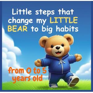 Méronville, Luckenson Little steps that change my little bear to big habits: Book for kids from 0 to 5 years old: Book for children from 0 to 5 years: my little bear changes to big habits Méronville, Luckenson Little steps that change my little bear to big habits: Book for kids from 0 to 5 years old: Book for children from 0 to 5 years: my little bear changes to big habits