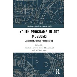 Youth Programs in Art Museums: An International Perspective (Routledge Research in Museum Studies) Youth Programs in Art Museums: An International Perspective (Routledge Research in Museum Studies)