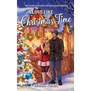 Frost, Hailey A Love Like Christmas Time: Eine Weihnachtliche Cozy Kleinstadt Romanze (Wayward Hollow DE) Frost, Hailey A Love Like Christmas Time: Eine Weihnachtliche Cozy Kleinstadt Romanze (Wayward Hollow DE)