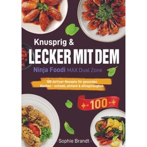 Brandt Knusprig & Lecker mit dem Ninja Foodi MAX Dual Zone: 100 Airfryer-Rezepte für gesundes Kochen – schnell, einfach & alltagstauglich Brandt Knusprig & Lecker mit dem Ninja Foodi MAX Dual Zone: 100 Airfryer-Rezepte für gesundes Kochen – schnell, einfach & alltagstauglich