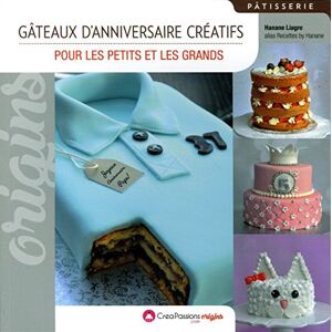 Liagre, Hanane Gâteaux d'anniversaire créatifs Pour les petits et les grands Liagre, Hanane Gâteaux d'anniversaire créatifs Pour les petits et les grands