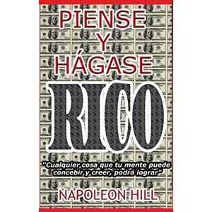 Hill, Napoleon Piense y Hágase Rico.: Nueva Traducción, Basada En La Versión Original 1937. Hill, Napoleon Piense y Hágase Rico.: Nueva Traducción, Basada En La Versión Original 1937.