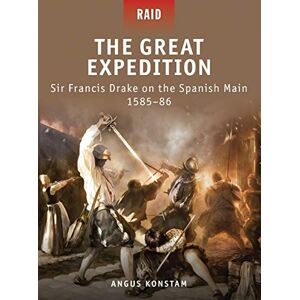Konstam, Angus The Great Expedition: Sir Francis Drake on the Spanish Main 1585–86: 17 (Raid) Konstam, Angus The Great Expedition: Sir Francis Drake on the Spanish Main 1585–86: 17 (Raid)