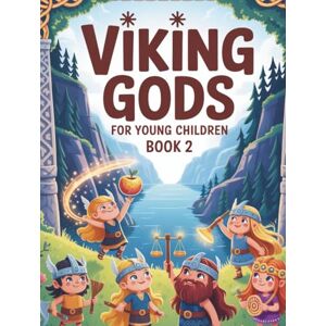 Bjornsson, Erik Viking Gods for Little Kids (Book 2): Norse mythology for children – values, music, and magic with Idun, Bragi, Forseti, and Sif Bjornsson, Erik Viking Gods for Little Kids (Book 2): Norse mythology for children – values, music, and magic with Idun, Bragi, Forseti, and Sif