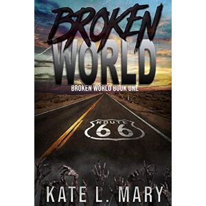 Mary, Kate L. Broken World: Volume 1 Mary, Kate L. Broken World: Volume 1