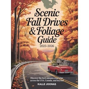 JOONAS, KALLE SCENIC FALL DRIVES & FOLIAGE GUIDE 2025-2026: DISCOVER THE BEST AUTUMN ROAD TRIPS ACROSS THE USA, CANADA, AND BEYOND JOONAS, KALLE SCENIC FALL DRIVES & FOLIAGE GUIDE 2025-2026: DISCOVER THE BEST AUTUMN ROAD TRIPS ACROSS THE USA, CANADA, AND BEYOND