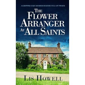 HOWELL, LIS THE FLOWER ARRANGER AT ALL SAINTS a gripping cozy murder mystery full of twists (Suzy Spencer Mysteries) HOWELL, LIS THE FLOWER ARRANGER AT ALL SAINTS a gripping cozy murder mystery full of twists (Suzy Spencer Mysteries)