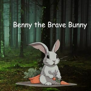 MAINA, MR HARRISON Benny the Brave Bunny: a cute story of a courageous bunny saving the forest MAINA, MR HARRISON Benny the Brave Bunny: a cute story of a courageous bunny saving the forest
