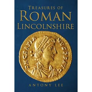 Lee Treasures of Roman Lincolnshire Lee Treasures of Roman Lincolnshire