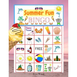 Wood, Rose Summer Fun Bingo: 20 Unique Boards Wood, Rose Summer Fun Bingo: 20 Unique Boards