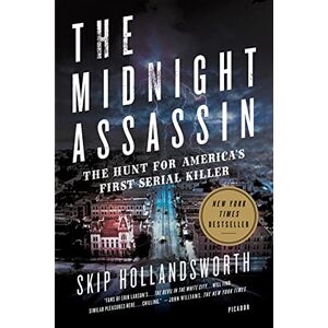Hollandsworth, Skip Midnight Assassin: Panic, Scandal, and the Hunt for America's First Serial Killer Hollandsworth, Skip Midnight Assassin: Panic, Scandal, and the Hunt for America's First Serial Killer