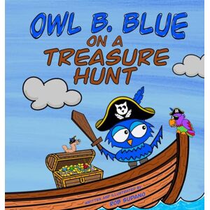 Sudano, Rob Owl B. Blue on a Treasure Hunt: A Children's Book About A Little Owl WHOOO Learns What Makes Him Special And Why That Is Treasured The Most!: 6 (Owl B. Blue Adventure) Sudano, Rob Owl B. Blue on a Treasure Hunt: A Children's Book About A Little Owl WHOOO Learns What Makes Him Special And Why That Is Treasured The Most!: 6 (Owl B. Blue Adventure)