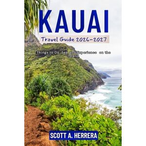 Scott Kauai Travel Guide 2026-2027: Things to Do, See, and Experience on the Island Scott Kauai Travel Guide 2026-2027: Things to Do, See, and Experience on the Island