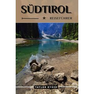 Taylor SÜDTIROL REISEFÜHRER: Entdecken Sie Südtirol – Top-Attraktionen, Kulinarik, Kultur, Tagesausflüge und Insidertipps für ein unvergessliches Alpenabenteuer (Reiseführer-Reihe „Miles & Realms“) Taylor SÜDTIROL REISEFÜHRER: Entdecken Sie Südtirol – Top-Attraktionen, Kulinarik, Kultur, Tagesausflüge und Insidertipps für ein unvergessliches Alpenabenteuer (Reiseführer-Reihe „Miles & Realms“)