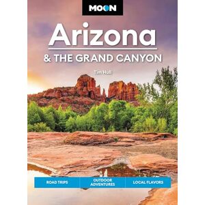 Hull, Tim Moon Arizona & the Grand Canyon (Seventeenth Edition): Road Trips, Outdoor Adventures, Local Flavors (Moon U.S. Travel Guide) Hull, Tim Moon Arizona & the Grand Canyon (Seventeenth Edition): Road Trips, Outdoor Adventures, Local Flavors (Moon U.S. Travel Guide)