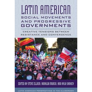 Rowman & Littlefield Publishers Latin American Social Movements and Progressive Governments: Creative Tensions between Resistance and Convergence (Latin American Perspectives in the Classroom) Rowman & Littlefield Publishers Latin American Social Movements and Progressive Governments: Creative Tensions between Resistance and Convergence (Latin American Perspectives in the Classroom)