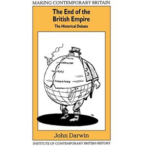 Darwin, John The End of the British Empire: The Historical Debate (Making Contemporary Britain) Darwin, John The End of the British Empire: The Historical Debate (Making Contemporary Britain)