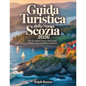 RAMOS, RALPH GUIDA TURISTICA DELLA NUOVA SCOZIA 2026: Vivi ed esplora il cuore del Canada atlantico come un abitante del posto RAMOS, RALPH GUIDA TURISTICA DELLA NUOVA SCOZIA 2026: Vivi ed esplora il cuore del Canada atlantico come un abitante del posto