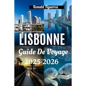 Figueroa, Ronald LISBONNE GUIDE DE VOVAGE 2025-2026 Figueroa, Ronald LISBONNE GUIDE DE VOVAGE 2025-2026