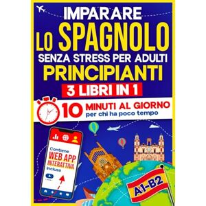 10Min Language Hub Imparare lo Spagnolo Senza Stress per Adulti Principianti: 10 Minuti al Giorno per chi ha poco tempo 3 libri in 1 + App inclusa. Metodo semplice e interattivo anche per chi parte da zero (A1-B2) 10Min Language Hub Imparare lo Spagnolo Senza Stress per Adulti Principianti: 10 Minuti al Giorno per chi ha poco tempo 3 libri in 1 + App inclusa. Metodo semplice e interattivo anche per chi parte da zero (A1-B2)