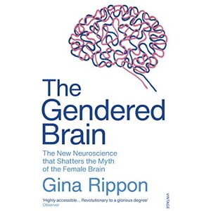 Rippon, Gina The Gendered Brain: The new neuroscience that shatters the myth of the female brain Rippon, Gina The Gendered Brain: The new neuroscience that shatters the myth of the female brain