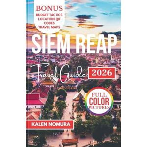 NOMURA, KALEN SIEM REAP Travel Guide: Temples, Markets, Rivers, Villages, Nightlife NOMURA, KALEN SIEM REAP Travel Guide: Temples, Markets, Rivers, Villages, Nightlife